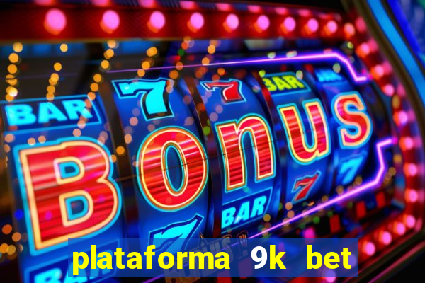 plataforma 9k bet paga mesmo